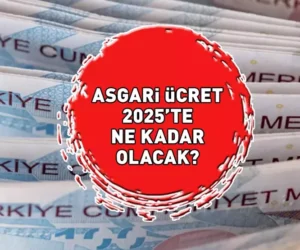 ASGARİ ÜCRET NE KADAR OLACAK ? 2025